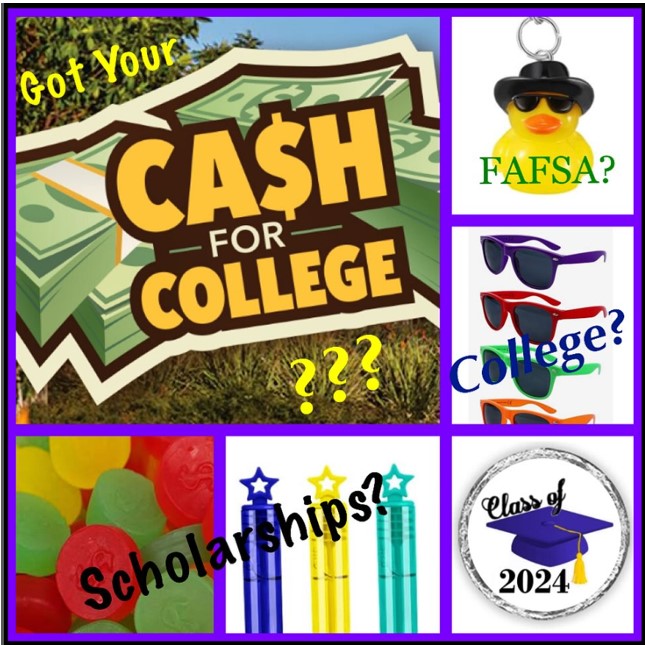Got Your Cash for College? Scholarships? FAFSA? College? Class of 2024.